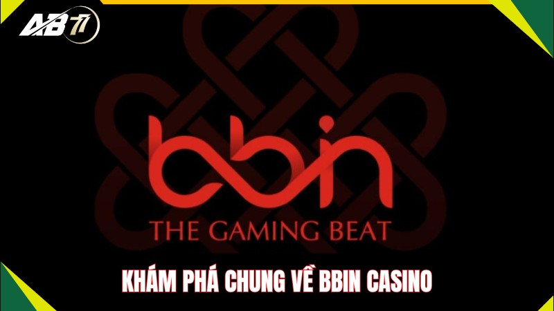 Khám phá chung về BBIN Casino