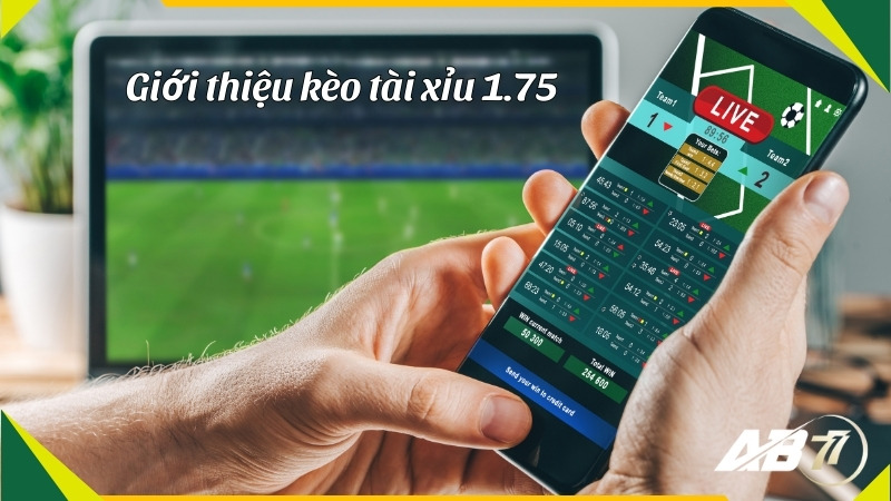 Giới thiệu kèo tài xỉu 1.75