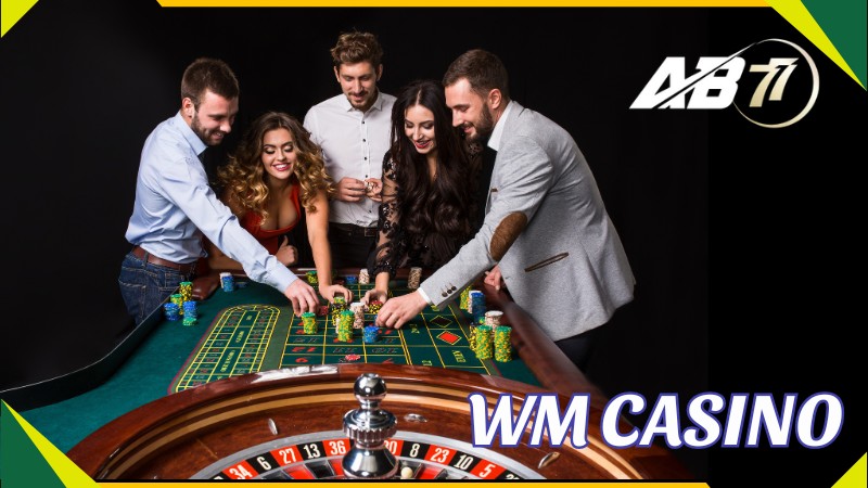 WM Casino - Sảnh Cược Giải Trí Live Casino Đỉnh Cao